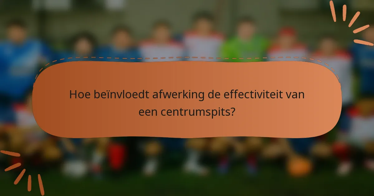 Hoe beïnvloedt afwerking de effectiviteit van een centrumspits?