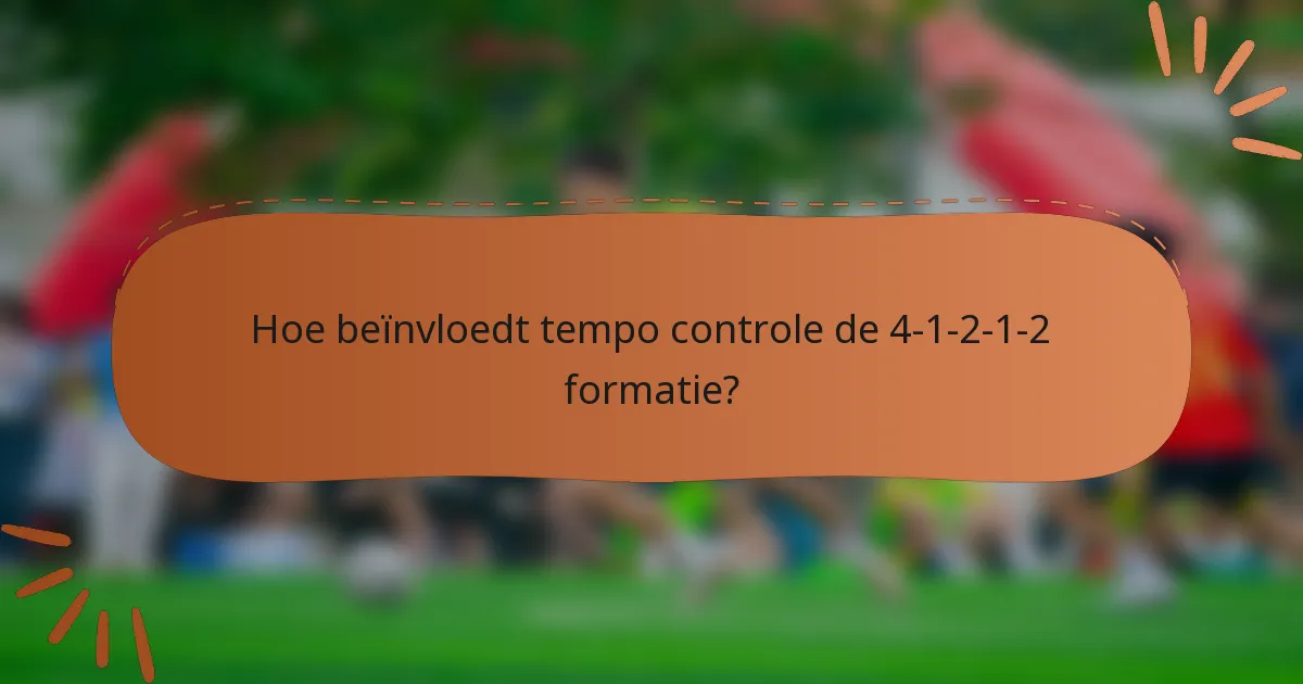Hoe beïnvloedt tempo controle de 4-1-2-1-2 formatie?