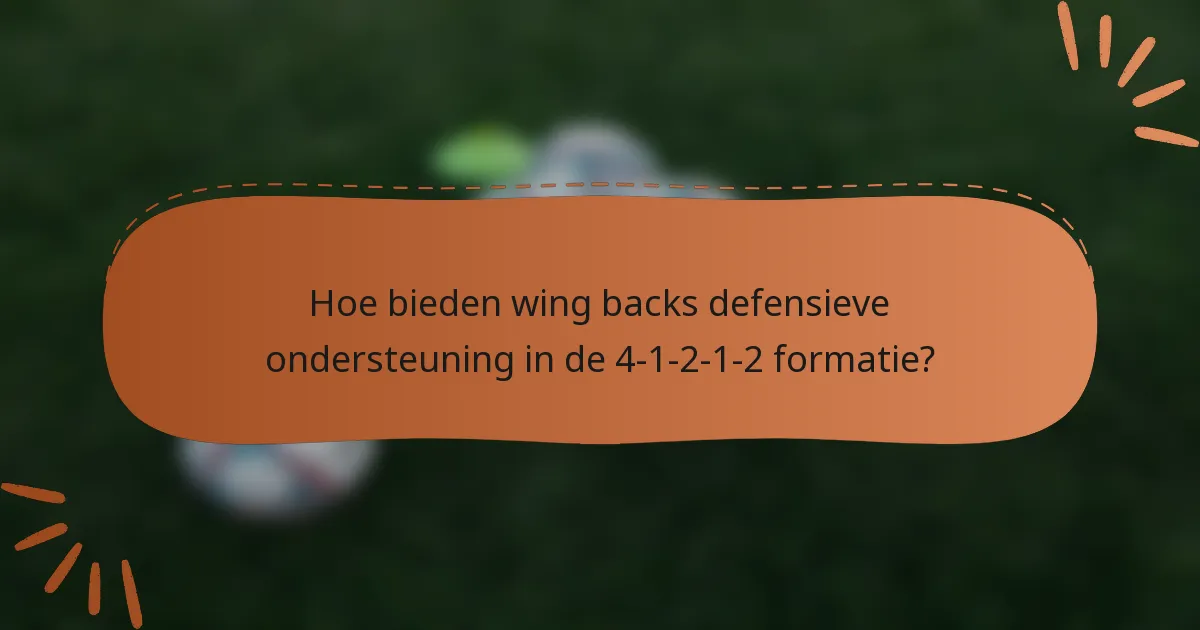 Hoe bieden wing backs defensieve ondersteuning in de 4-1-2-1-2 formatie?