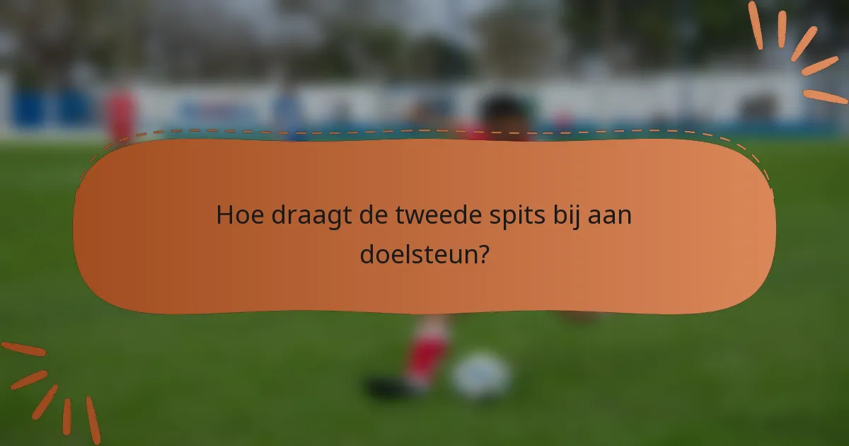 Hoe draagt de tweede spits bij aan doelsteun?
