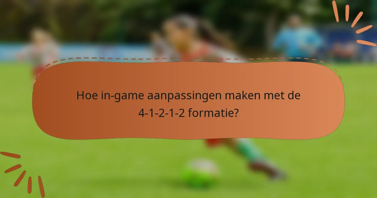 Hoe in-game aanpassingen maken met de 4-1-2-1-2 formatie?