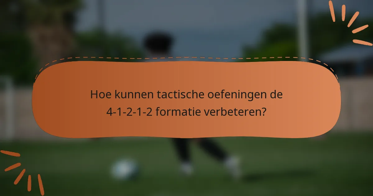 Hoe kunnen tactische oefeningen de 4-1-2-1-2 formatie verbeteren?