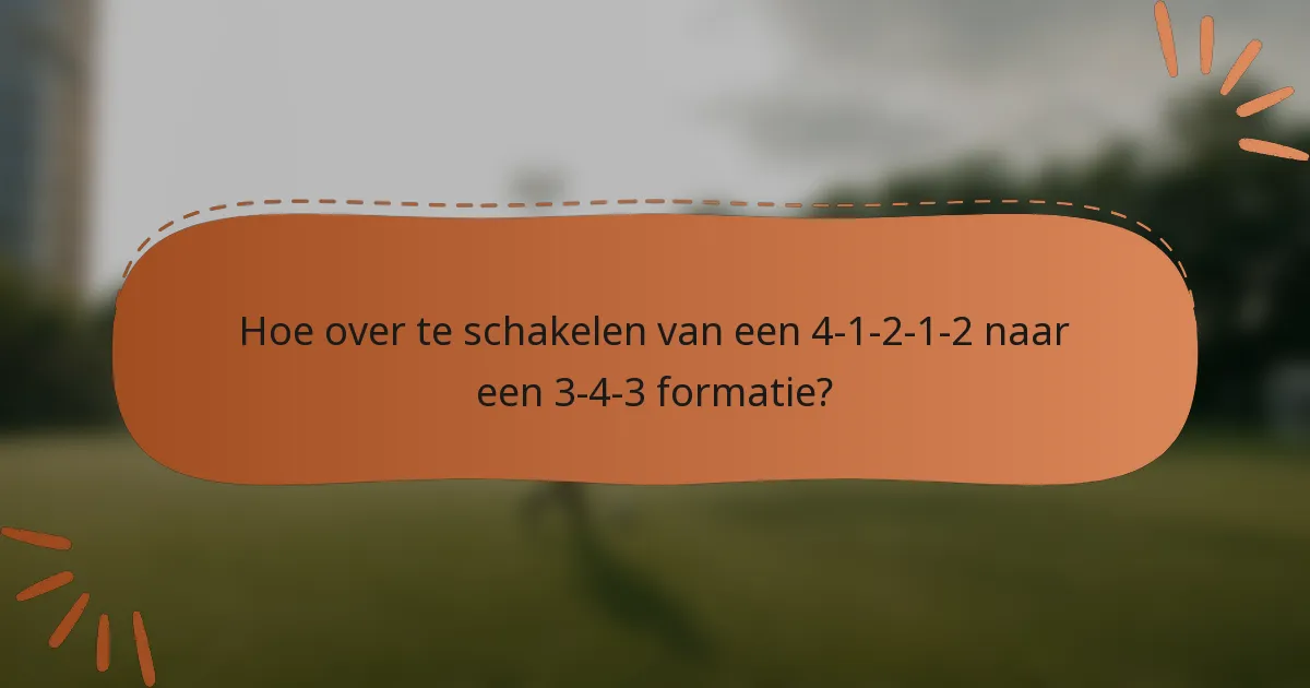 Hoe over te schakelen van een 4-1-2-1-2 naar een 3-4-3 formatie?