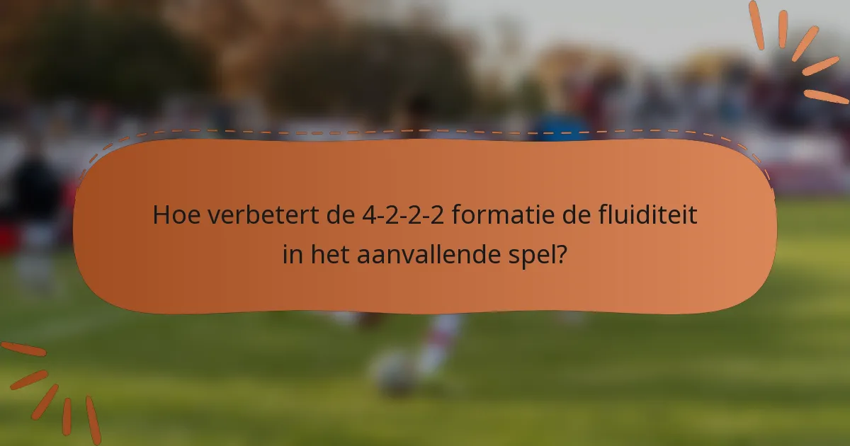 Hoe verbetert de 4-2-2-2 formatie de fluiditeit in het aanvallende spel?