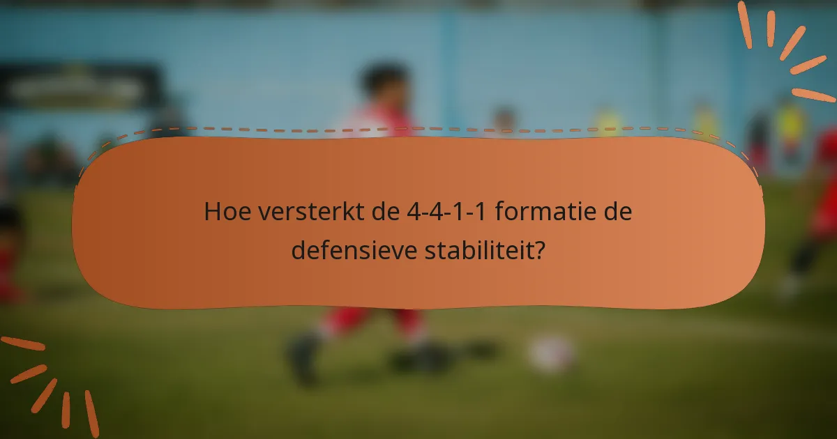 Hoe versterkt de 4-4-1-1 formatie de defensieve stabiliteit?