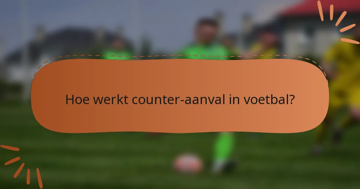 Hoe werkt counter-aanval in voetbal?