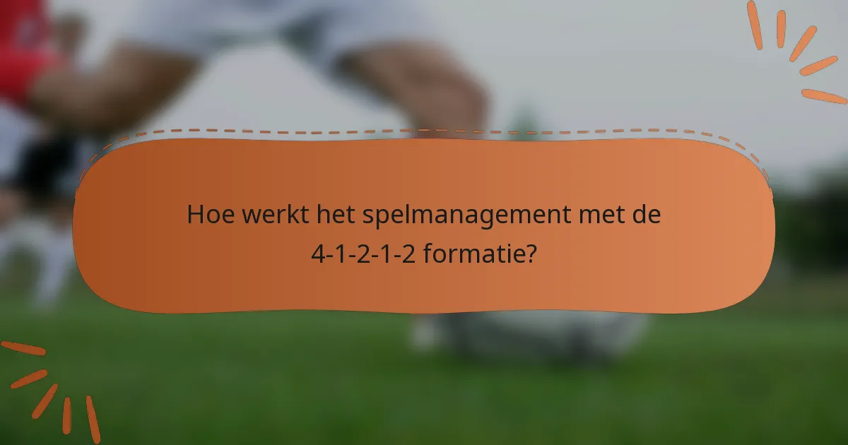 Hoe werkt het spelmanagement met de 4-1-2-1-2 formatie?