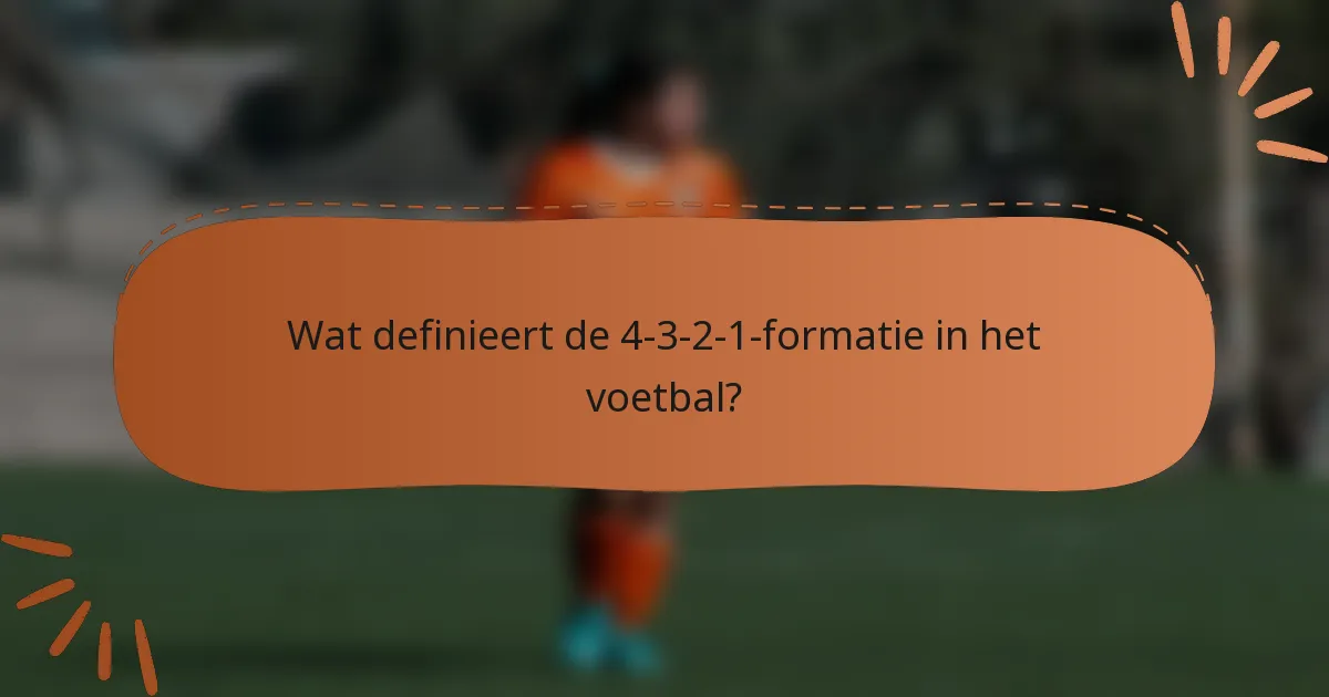 Wat definieert de 4-3-2-1-formatie in het voetbal?