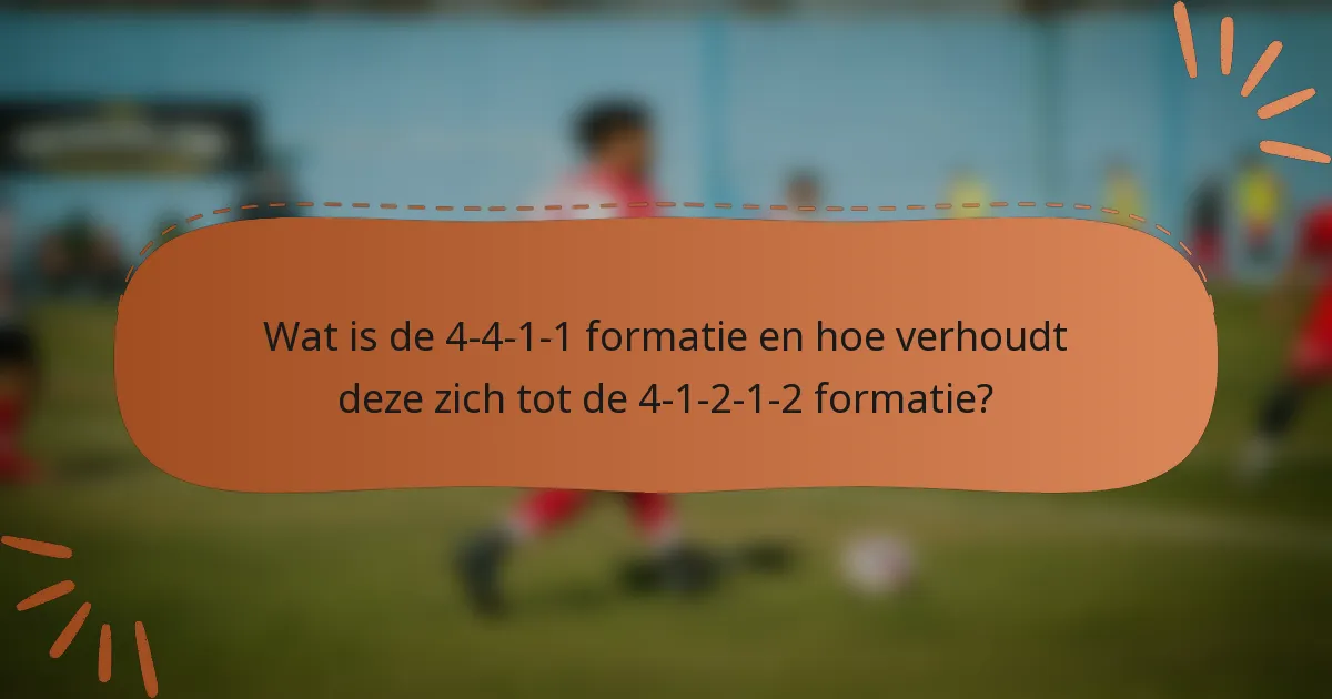 Wat is de 4-4-1-1 formatie en hoe verhoudt deze zich tot de 4-1-2-1-2 formatie?