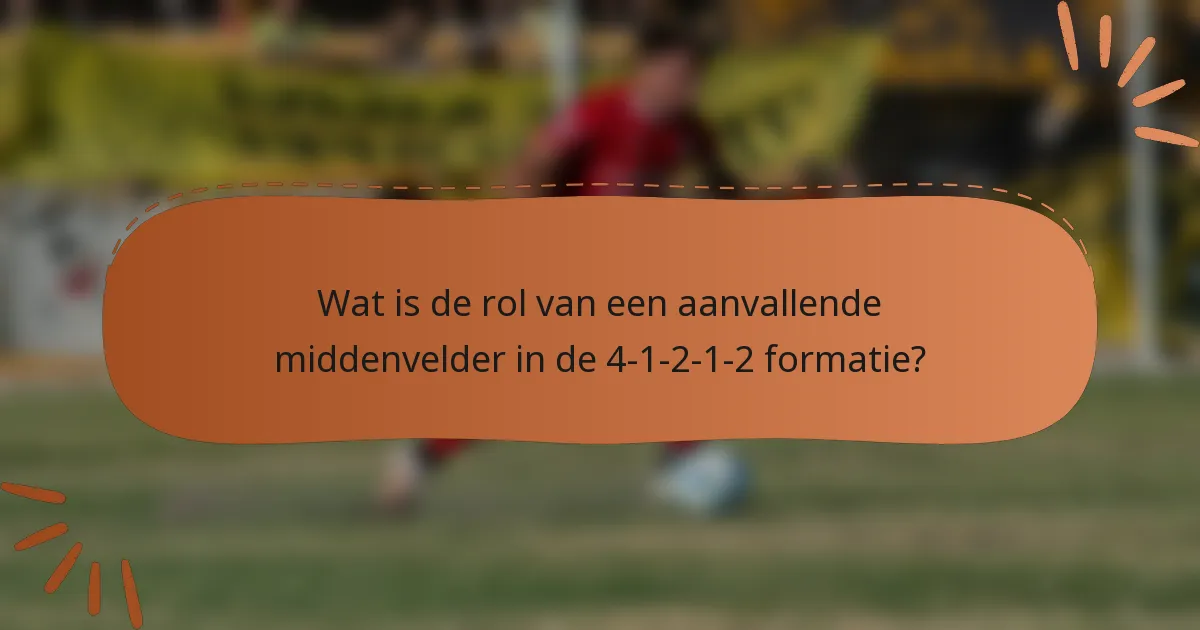 Wat is de rol van een aanvallende middenvelder in de 4-1-2-1-2 formatie?