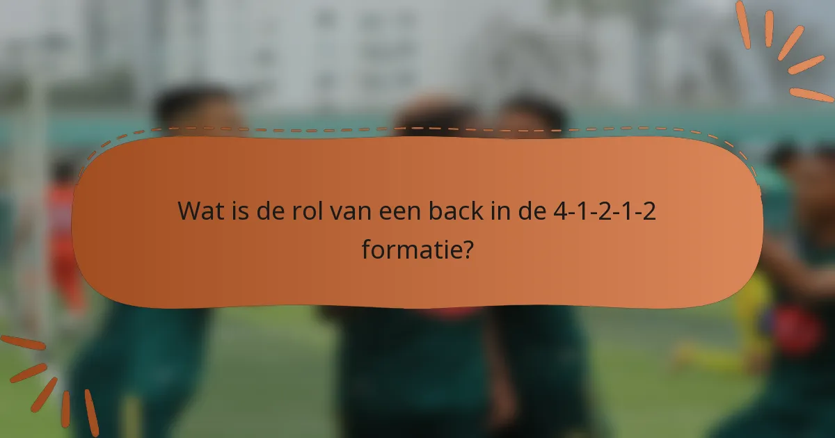 Wat is de rol van een back in de 4-1-2-1-2 formatie?