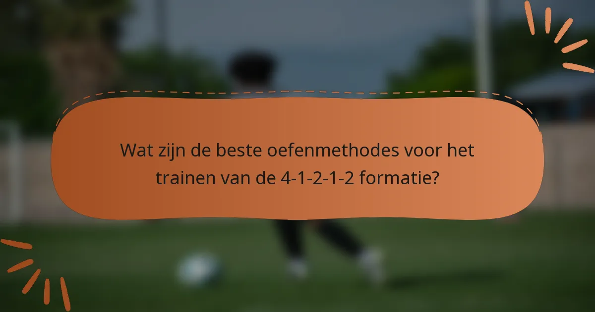 Wat zijn de beste oefenmethodes voor het trainen van de 4-1-2-1-2 formatie?