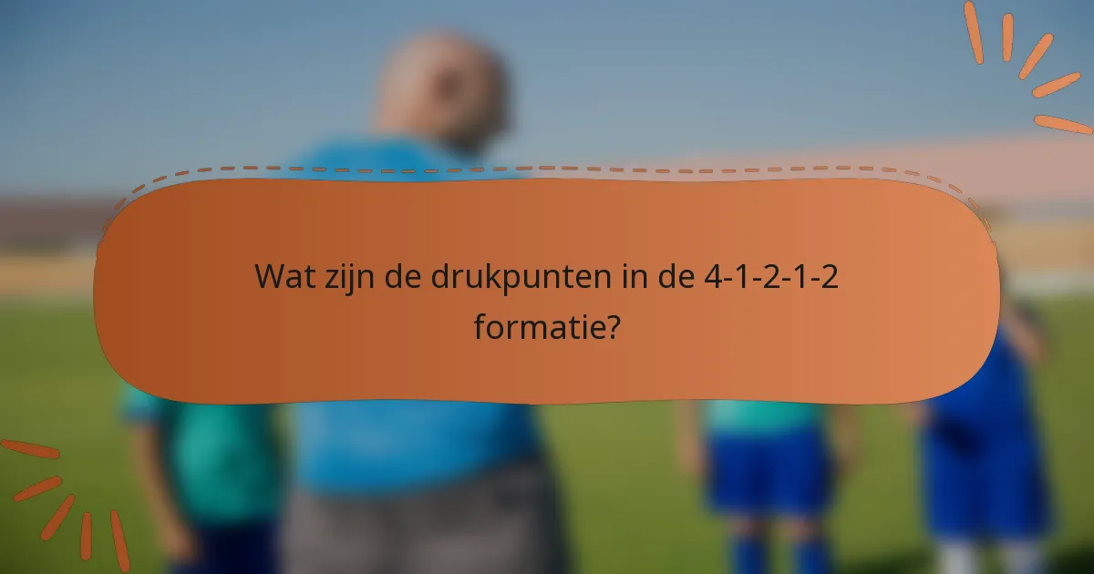 Wat zijn de drukpunten in de 4-1-2-1-2 formatie?