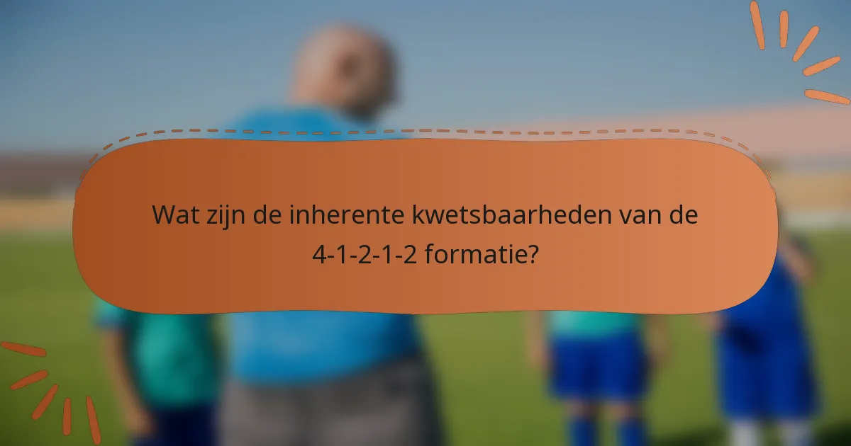 Wat zijn de inherente kwetsbaarheden van de 4-1-2-1-2 formatie?