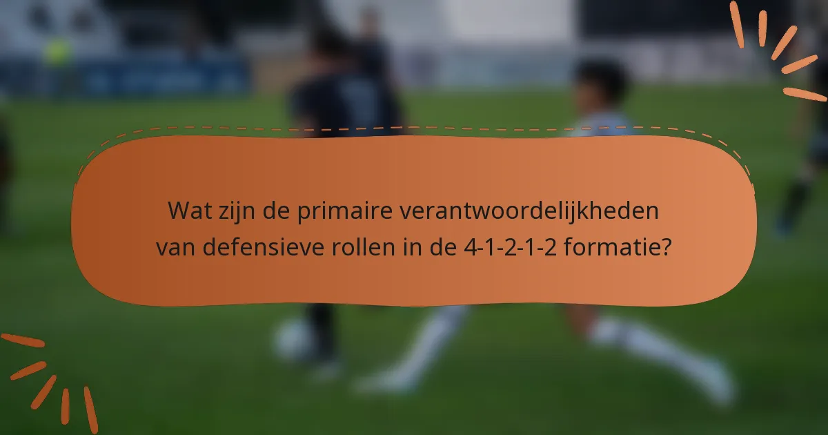 Wat zijn de primaire verantwoordelijkheden van defensieve rollen in de 4-1-2-1-2 formatie?