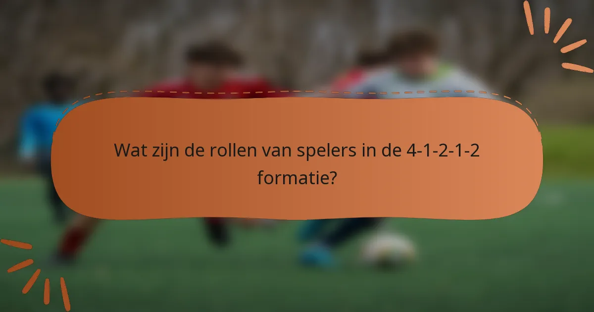 Wat zijn de rollen van spelers in de 4-1-2-1-2 formatie?