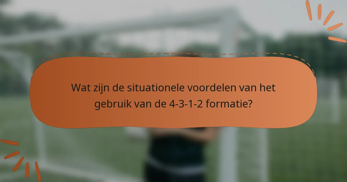 Wat zijn de situationele voordelen van het gebruik van de 4-3-1-2 formatie?