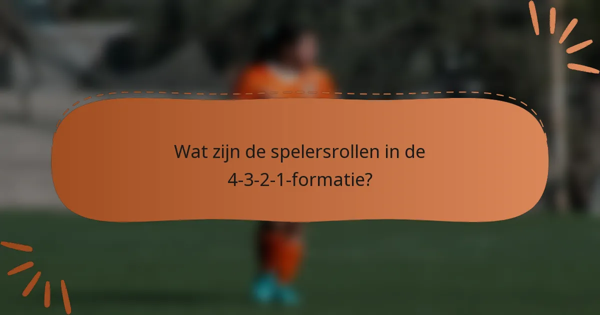 Wat zijn de spelersrollen in de 4-3-2-1-formatie?