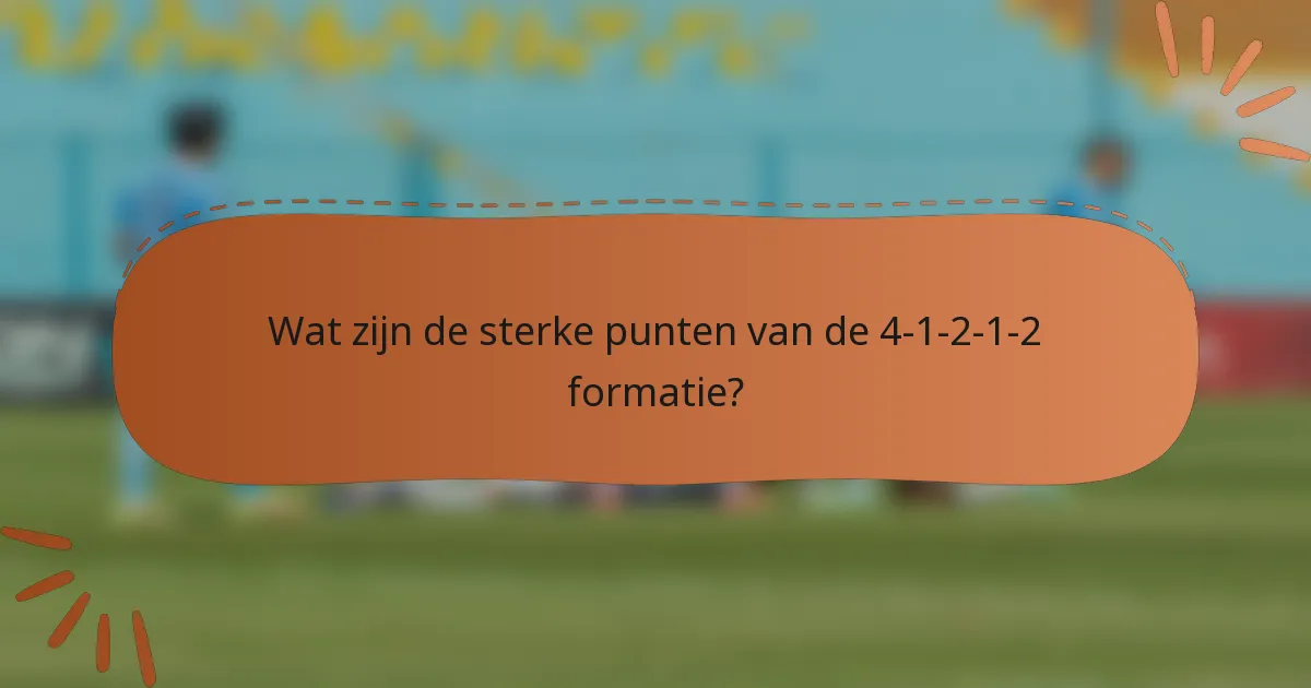 Wat zijn de sterke punten van de 4-1-2-1-2 formatie?