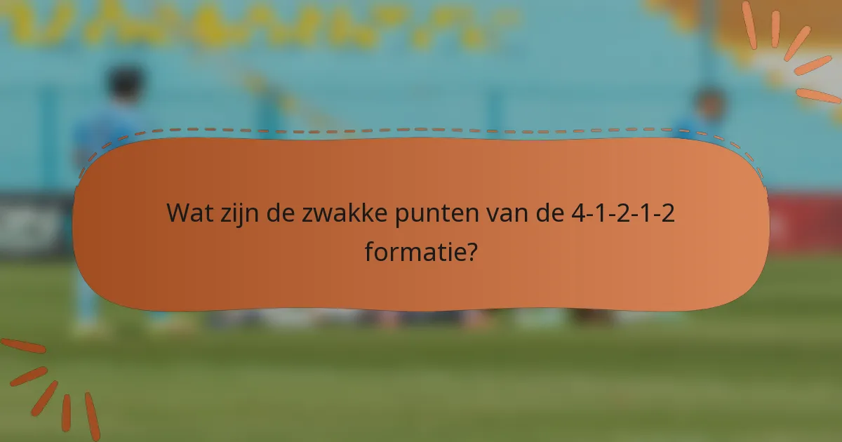 Wat zijn de zwakke punten van de 4-1-2-1-2 formatie?