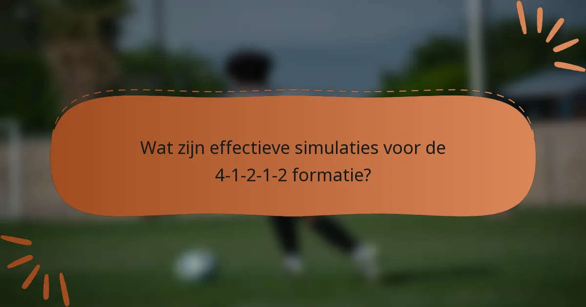 Wat zijn effectieve simulaties voor de 4-1-2-1-2 formatie?