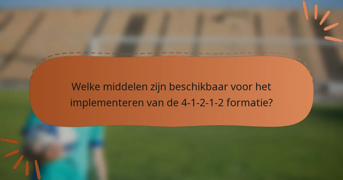 Welke middelen zijn beschikbaar voor het implementeren van de 4-1-2-1-2 formatie?