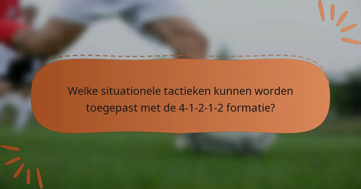 Welke situationele tactieken kunnen worden toegepast met de 4-1-2-1-2 formatie?